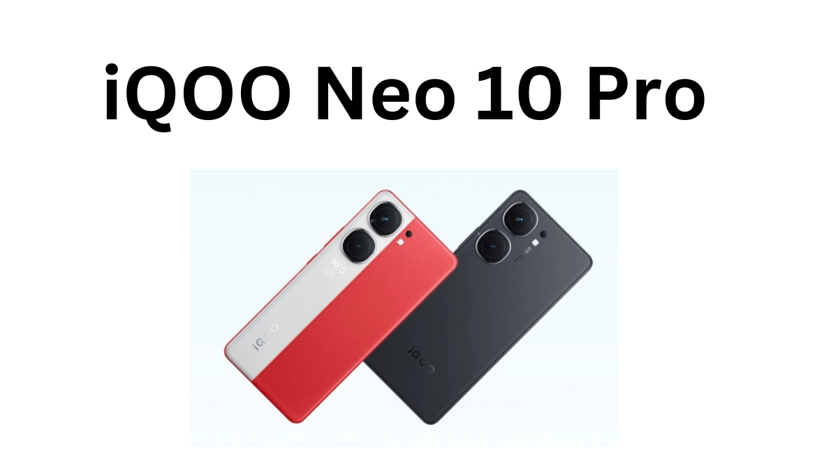 iQOO Neo 10 Pro: शानदार कैमरा और दमदार बैटरी के साथ आने वाला एक प्रीमियम स्मार्टफोन